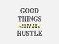 Vector poster with the phrase Ã¢â¬ÅGood Things Come To Those Who HustleÃ¢â¬Â. Motivational Poster for office and home. Royalty Free Stock Photo